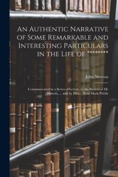 Coperta cărții An Authentic Narrative of Some Remarkable and Interesting Particulars in the Life of ********: Communicated in a Series of Letters, to the Reverend Mr Haweis, ... and by Him... Now Made Public
