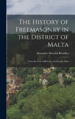 Coperta cărții The History of Freemasonry in the District of Malta: From the Year 1800 Up to the Present Time