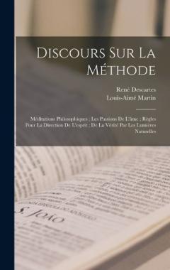 Coperta cărții Discours Sur La Méthode: Méditations Philosophiques; Les Passions De L'âme; Règles Pour La Direction De L'esprit; De La Vérité Par Les Lumières Naturelles