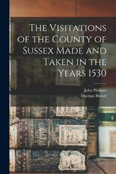 Coperta cărții The Visitations of the County of Sussex Made and Taken in the Years 1530