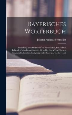 Bayerisches Wörterbuch: Sammlung Von Wörtern Und Ausdrücken, Die in Den Lebenden Mundarten Sowohl, Als in Der Älten Und Ältesten Provincial-Litteratur Des Königreichs Bayern ... Vierter Theil
