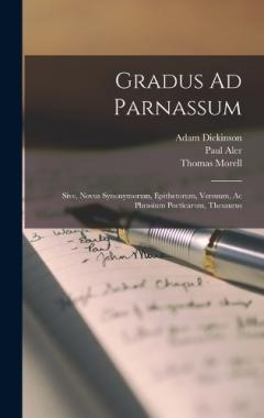 Coperta cărții Gradus Ad Parnassum: Sive, Novus Synonymorum, Epithetorum, Versuum, Ac Phrasium Poeticarum, Thesaurus