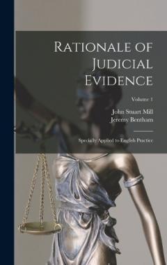 Rationale of Judicial Evidence: Specially Applied to English Practice; Volume 1