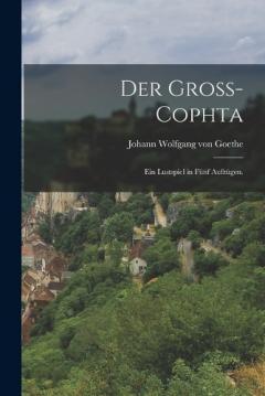 Der Groß-Cophta: Ein Lustspiel in fünf Aufzügen.