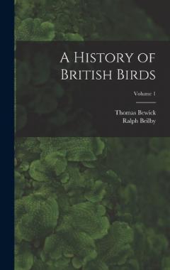 A History of British Birds; Volume 1
