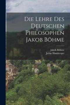 Die Lehre des Deutschen Philosophen Jakob Böhme