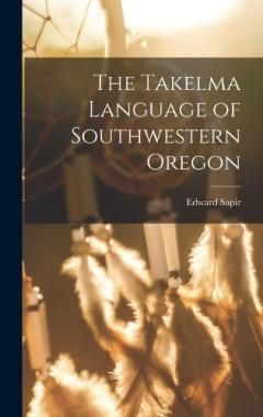 Coperta cărții The Takelma Language of Southwestern Oregon