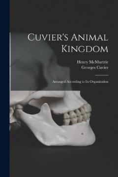 Coperta cărții Cuvier's Animal Kingdom: Arranged According to its Organization