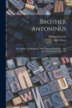 Coperta cărții Brother Antoninus: Poet, Printer and Religious: Oral History Transcript / and Related Material, 1965-196
