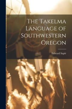 Coperta cărții The Takelma Language of Southwestern Oregon