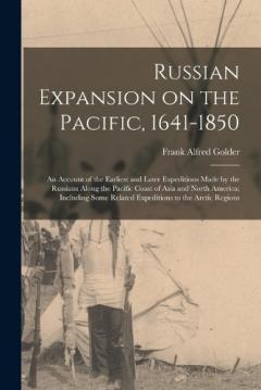 Coperta cărții Russian Expansion on the Pacific, 1641-1850; an Account of the Earliest and Later Expeditions Made by the Russians Along the Pacific Coast of Asia and North America; Including Some Related Expeditions to the Arctic Regions