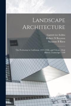 Coperta cărții Landscape Architecture: The Profession in California, 1935-1940, and Telesis: Oral History Transcript / 199