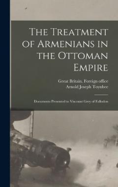 Coperta cărții The Treatment of Armenians in the Ottoman Empire; Documents Presented to Viscount Grey of Fallodon