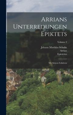 Arrians Unterredungen Epiktets: Mit Seinen Schülern; Volume 2
