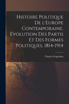Histoire politique de l'Europe contemporaine. Évolution des partis et des formes politiques, 1814-1914