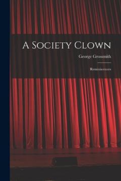 Coperta cărții A Society Clown: Reminiscences