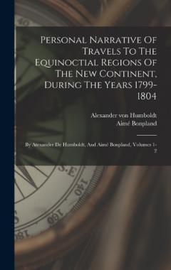 Coperta cărții Personal Narrative Of Travels To The Equinoctial Regions Of The New Continent, During The Years 1799-1804: By Atexander De Humboldt, And Aimé Bonpland, Volumes 1-2