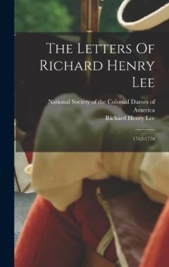 The Letters Of Richard Henry Lee: 1762-1778