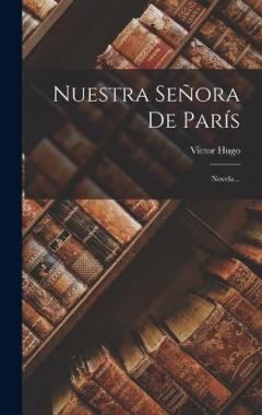 Nuestra Señora De París: Novela...