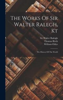 The Works Of Sir Walter Ralegh, Kt: The History Of The World