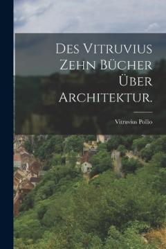 Coperta cărții Des Vitruvius zehn Bücher über Architektur.