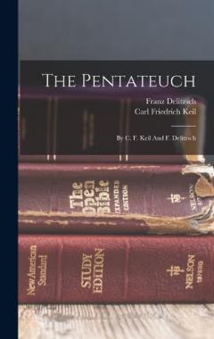The Pentateuch: By C. F. Keil And F. Delitzsch
