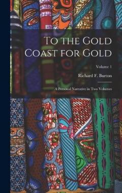 Coperta cărții To the Gold Coast for Gold: A Personal Narrative in Two Volumes; Volume 1