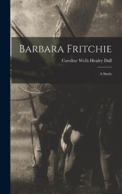 Barbara Fritchie: A Study