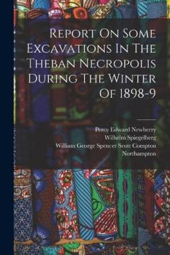 Report On Some Excavations In The Theban Necropolis During The Winter Of 1898-9