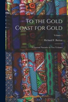 Coperta cărții To the Gold Coast for Gold: A Personal Narrative in Two Volumes; Volume 1