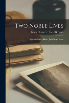 Coperta cărții Two Noble Lives: Samuel Gridley Howe, Julia Ward Howe