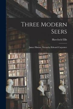 Three Modern Seers: James Hinton, Nietzsche Edward Carpenter