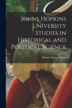 Johns Hopkins University Studies in Historical and Political Science