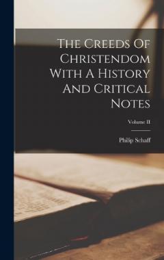 The Creeds Of Christendom With A History And Critical Notes; Volume II