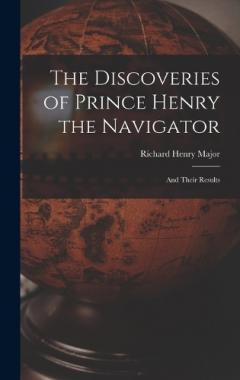 The Discoveries of Prince Henry the Navigator: And Their Results