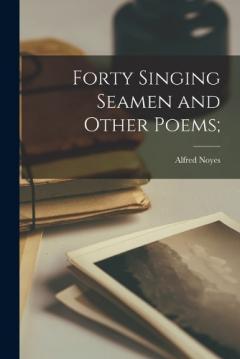 Coperta cărții Forty Singing Seamen and Other Poems;