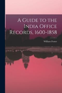 Coperta cărții A Guide to the India Office Records, 1600-1858
