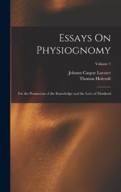 Coperta cărții Essays On Physiognomy: For the Promotion of the Knowledge and the Love of Mankind; Volume 1