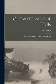 Outwitting the Hun: My Escape From a German Prison Camp