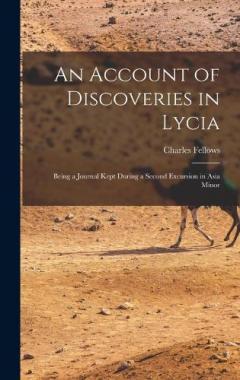 Coperta cărții An Account of Discoveries in Lycia: Being a Journal Kept During a Second Excursion in Asia Minor