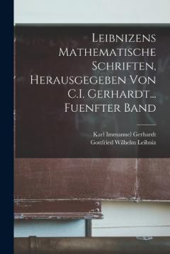 Coperta cărții Leibnizens Mathematische Schriften, Herausgegeben Von C.I. Gerhardt... Fuenfter Band