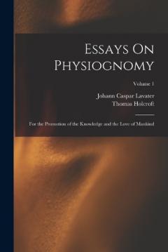 Coperta cărții Essays On Physiognomy: For the Promotion of the Knowledge and the Love of Mankind; Volume 1