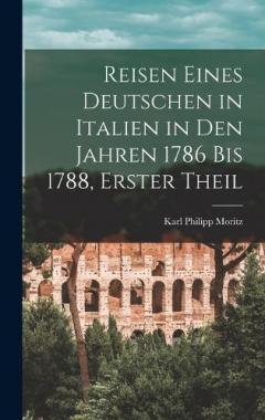 Coperta cărții Reisen Eines Deutschen in Italien in Den Jahren 1786 Bis 1788, Erster Theil