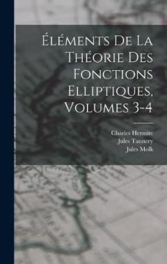 Éléments De La Théorie Des Fonctions Elliptiques, Volumes 3-4