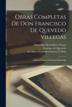 Coperta cărții Obras Completas De Don Francisco De Quevedo Villegas: Edición Crítica, Ordenada É Ilustrada