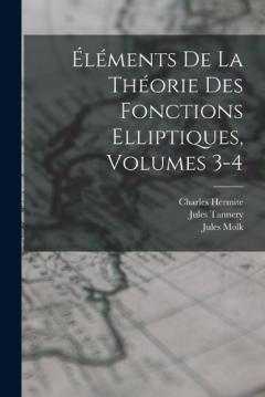 Éléments De La Théorie Des Fonctions Elliptiques, Volumes 3-4