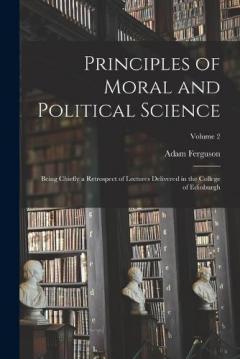 Principles of Moral and Political Science: Being Chiefly a Retrospect of Lectures Delivered in the College of Edinburgh; Volume 2