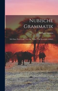 Coperta cărții Nubische Grammatik: Mit Einer Einleitung Über Die Völker Und Sprachen Afrika's