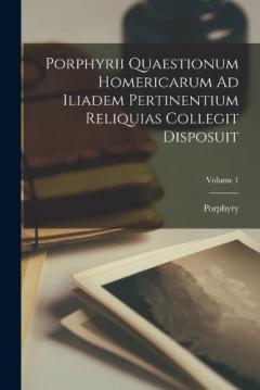 Coperta cărții Porphyrii Quaestionum Homericarum Ad Iliadem Pertinentium Reliquias Collegit Disposuit; Volume 1