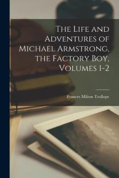 Coperta cărții The Life and Adventures of Michael Armstrong, the Factory Boy, Volumes 1-2